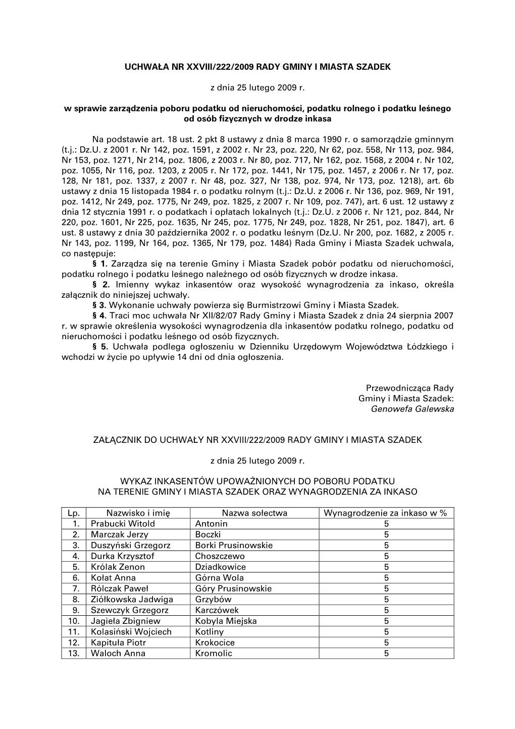 UCHWAŁA NR XXVIII/222/2009 RADY GMINY I MIASTA SZADEK Z Dnia 25 Lutego 2009 R. W Sprawie Zarządzenia Poboru Podatku Od Nieruch