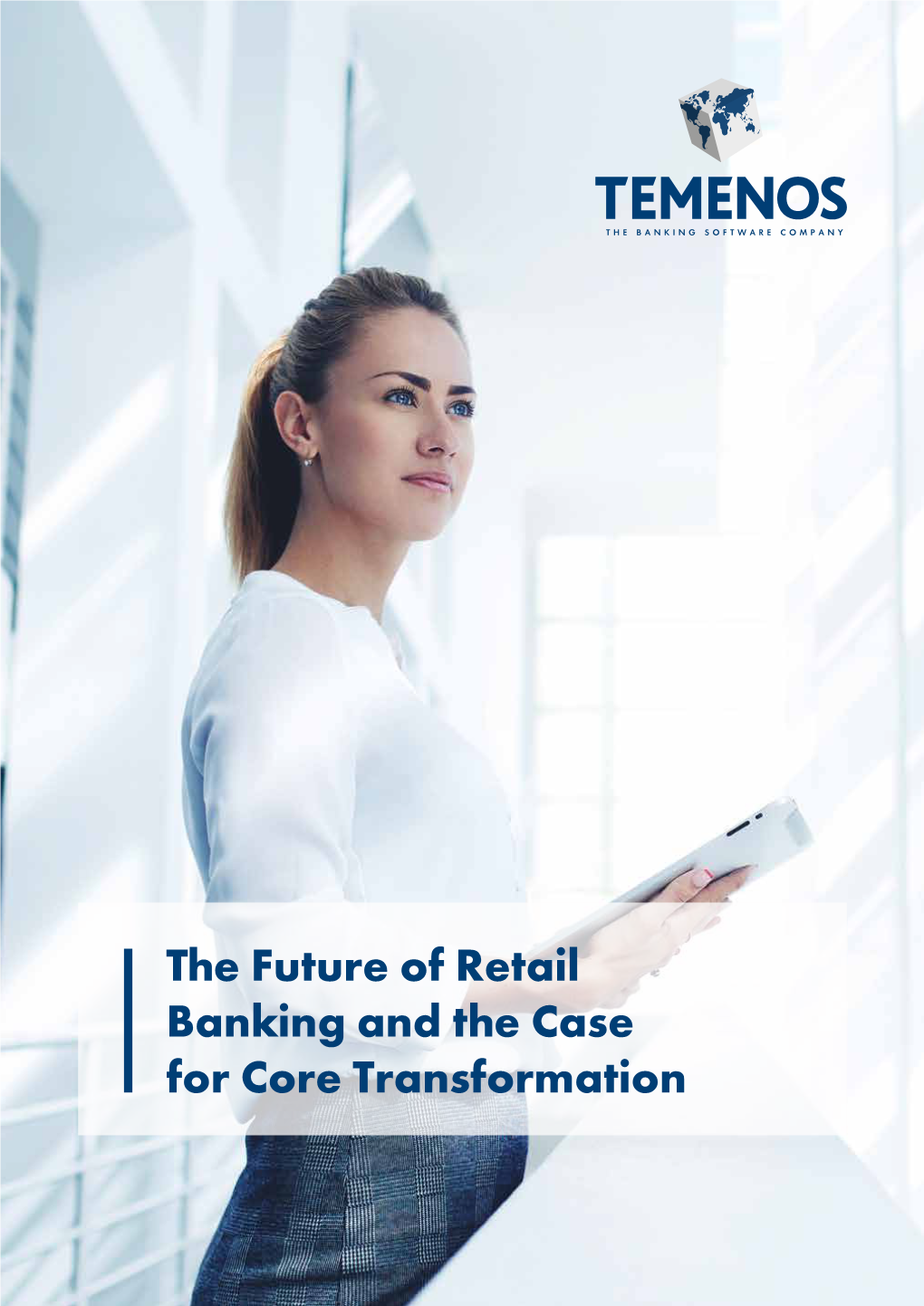 The Future of Retail Banking and the Case for Core Transformation Contents Introduction