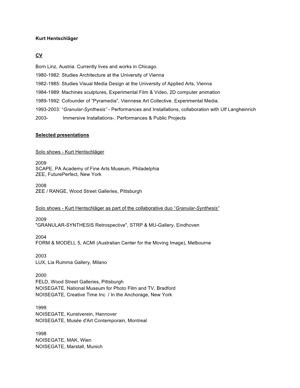 Kurt Hentschläger CV Born Linz, Austria. Currently Lives and Works in Chicago. 1980-1982: Studies Architecture at the Universit