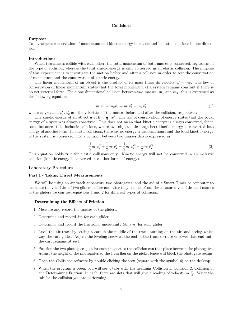 To Investigate Conservation of Momentum and Kinetic Energy in Elastic and Inelastic Collisions in One Dimen- Sion