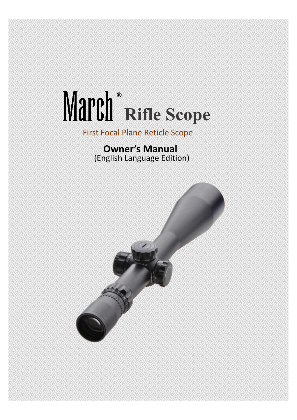 Rifle Scope First Focal Plane Reticle Scope Owner’S Manual (English Language Edition) Thank You for Purchasing Your March Rifle Scope