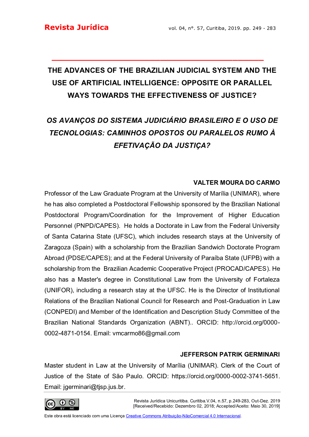 Revista Jurídica the ADVANCES of the BRAZILIAN JUDICIAL SYSTEM and the USE OF