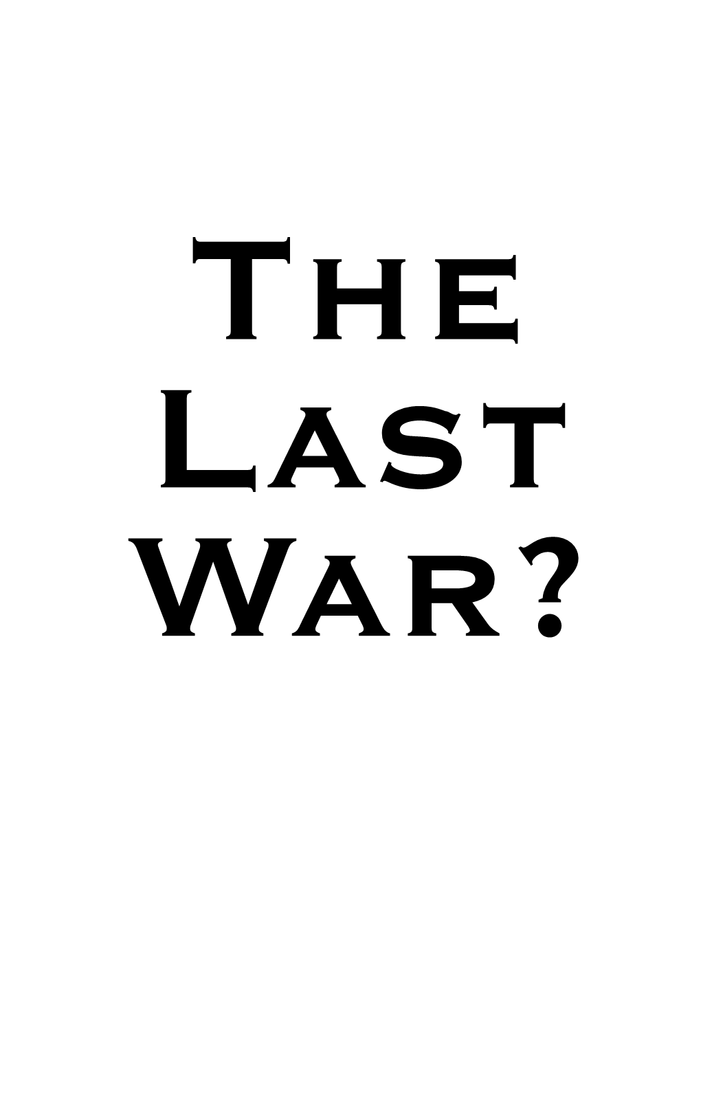 The Last War?