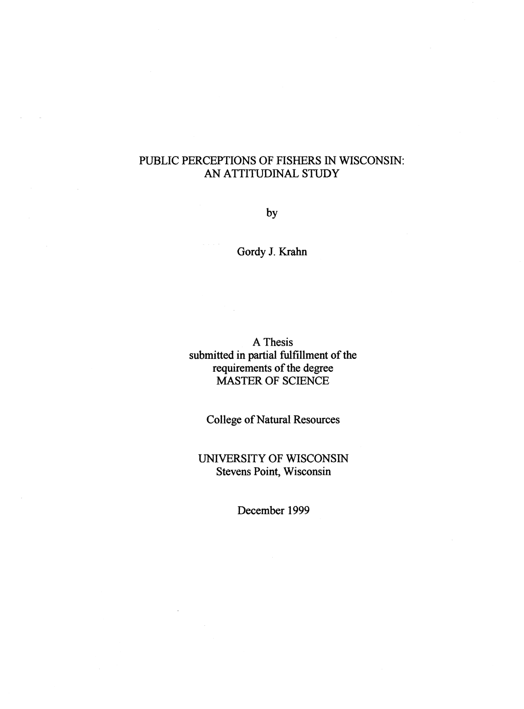 PUBLIC PERCEPTIONS of FISHERS in WISCONSIN: an ATTITUDINAL STUDY by Gordy J. Krahn a Thesis Submitted in Partial Fulfillment Of