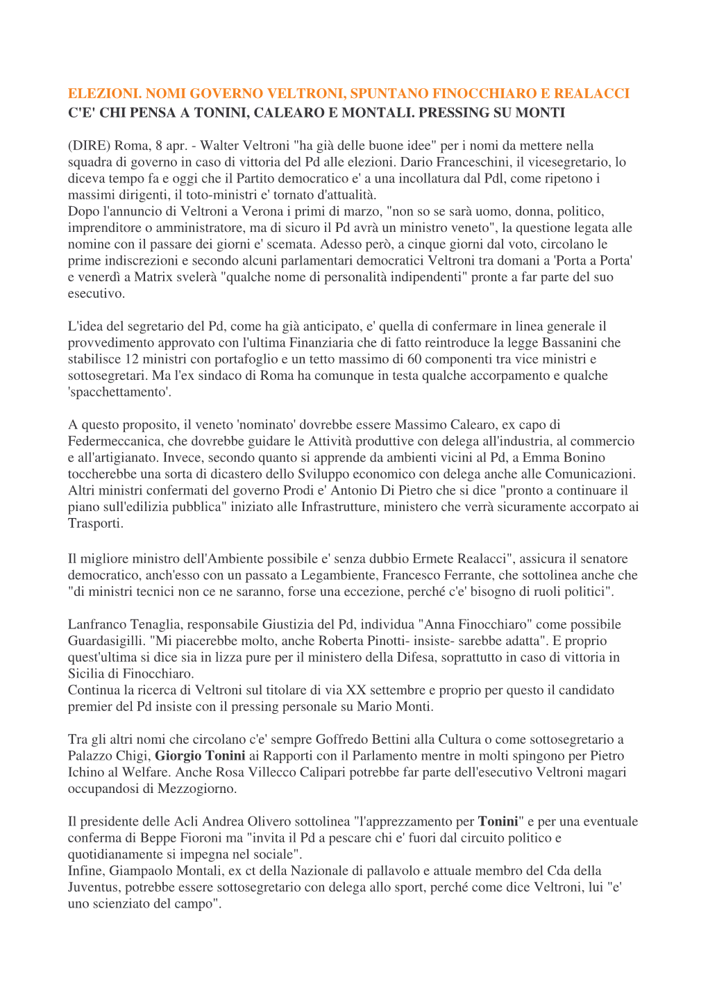 Elezioni. Nomi Governo Veltroni, Spuntano Finocchiaro E Realacci C'e' Chi Pensa a Tonini, Calearo E Montali. Pressing Su Monti