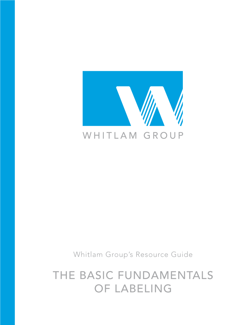 THE BASIC FUNDAMENTALS of LABELING the BASIC FUNDAMENTALS of LABELING — Whitlam Group’S Resource Guide Index