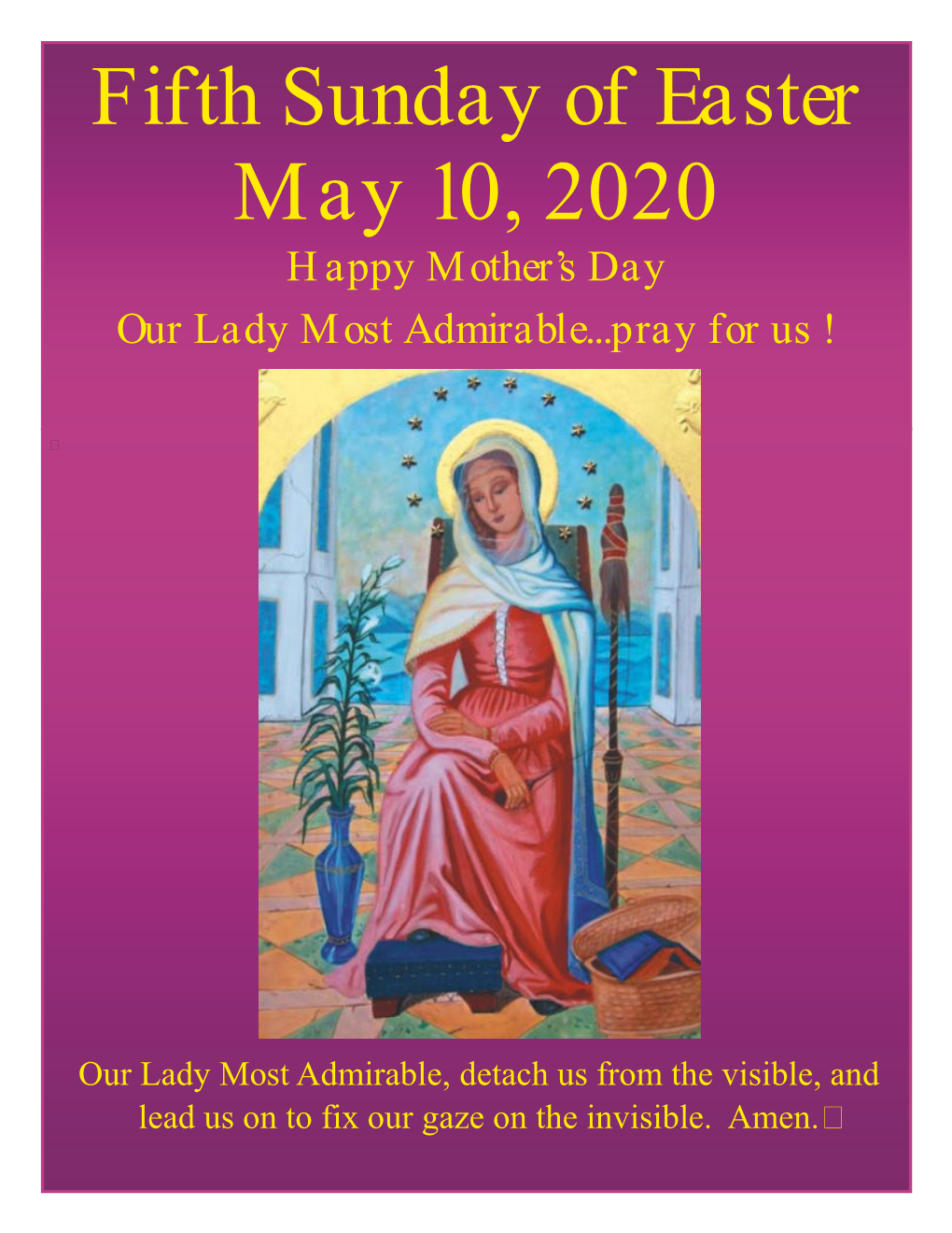 Fifth Sunday of Easter May 10, 2020 Happy Mother’S Day Our Lady Most Admirable...Pray for Us !