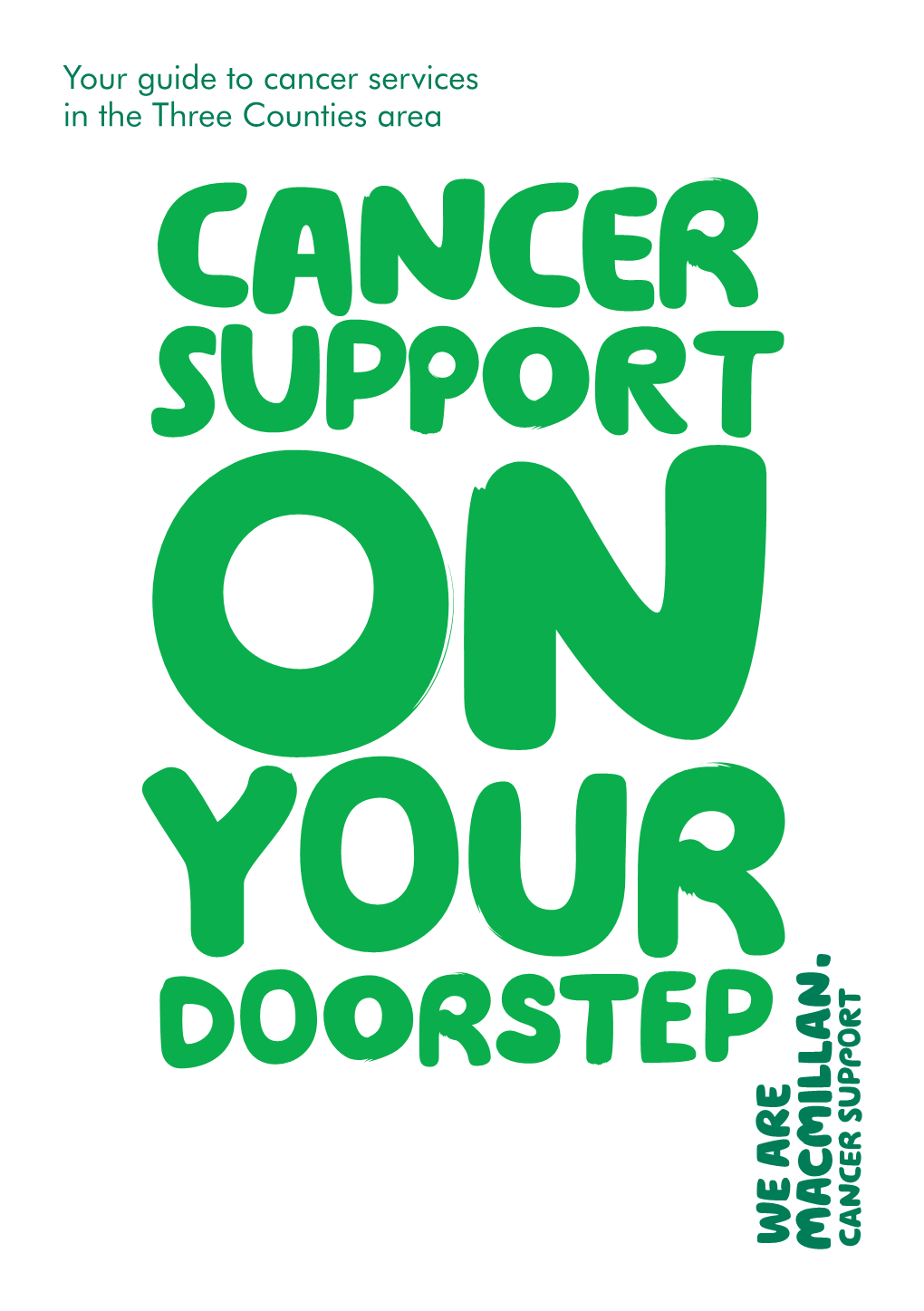 Your Guide to Cancer Services in the Three Counties Area We’Re Here for You