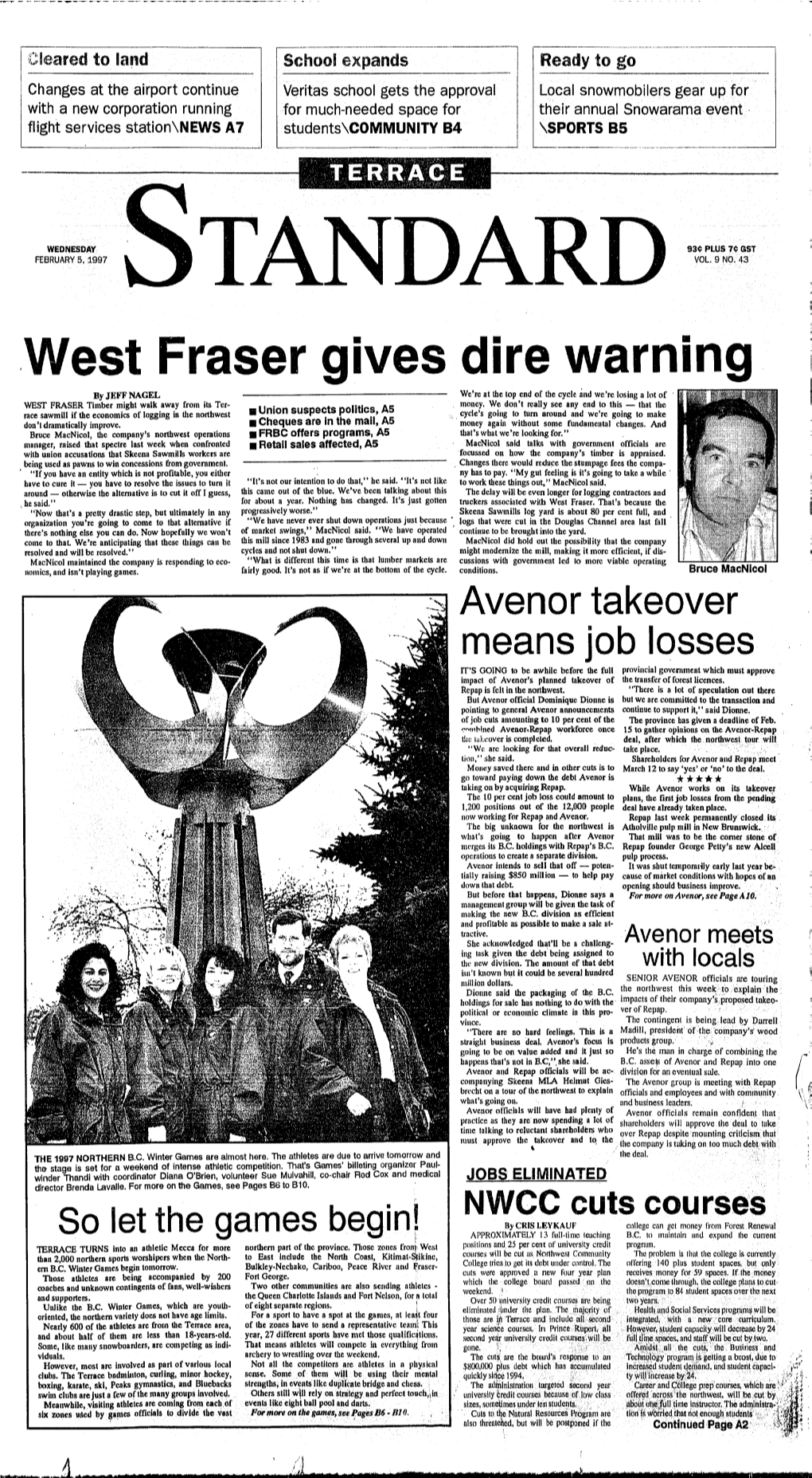 West Fraser Gives Dire Warning by JEFF NAGEL We're at the Top End of the Cycle and We're Losing a Lot of WEST FRASER Timber Might Walk Away from Its Ter- Money