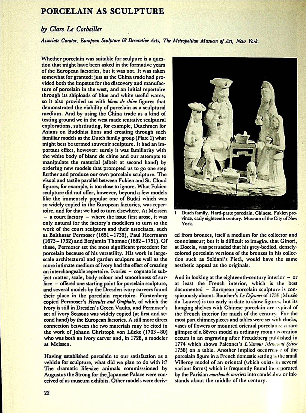 PORCELAIN AS SCULPTURE by Clare Le Corbcillcr Associate Curator, European Sculpture & Decorative Arts, the Metropolitan Musucm of Art, New York