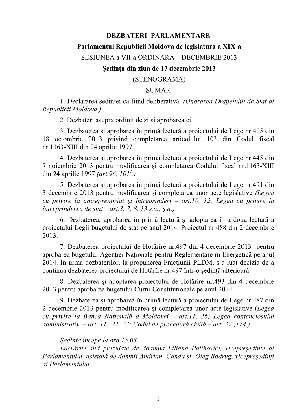 1 DEZBATERI PARLAMENTARE Parlamentul Republicii Moldova De Legislatura a XIX-A SESIUNEA a VII-A ORDINARĂ – DECEMBRIE 2013 Ș