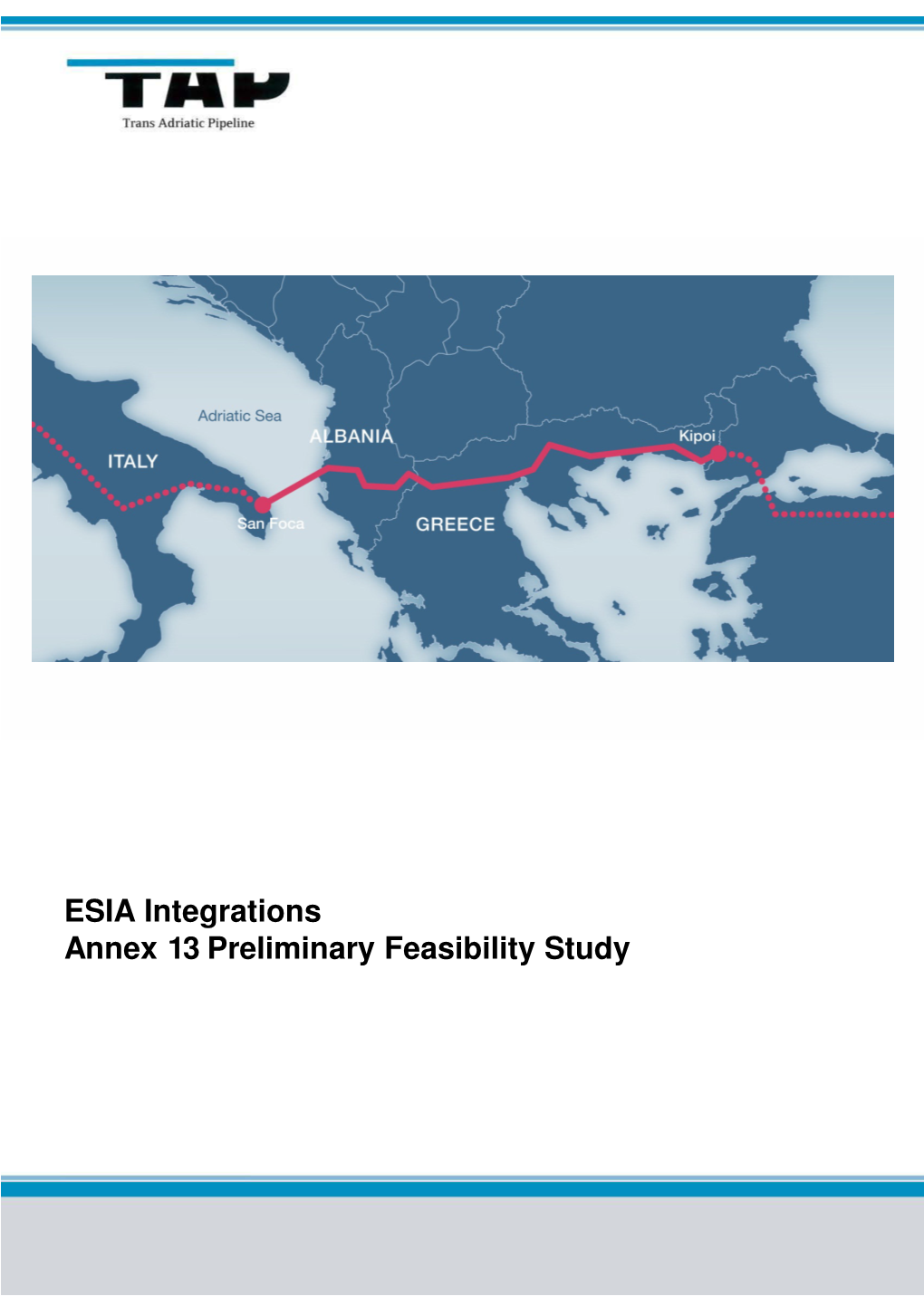 ESIA Integrations Annex 13 Preliminary Feasibility Study SNAM RETE DEPT: TYPE REPORT GAS REINV UNIT: REINV/PROFAM/01042014 PROFAMB CUSTOMER: Page 1 of 82 Rev