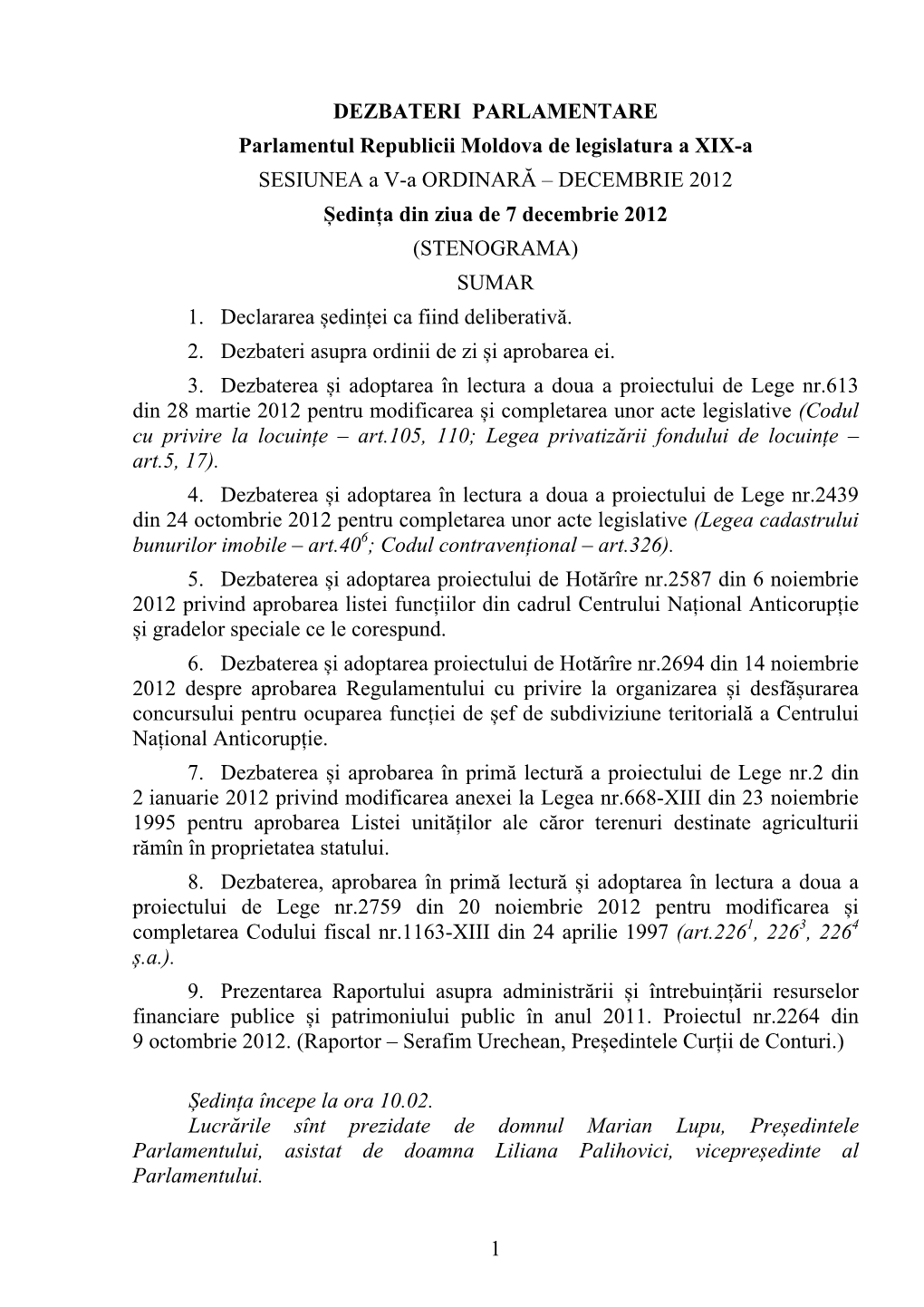 1 DEZBATERI PARLAMENTARE Parlamentul Republicii Moldova De Legislatura a XIX-A SESIUNEA a V-A ORDINARĂ – DECEMBRIE 2012