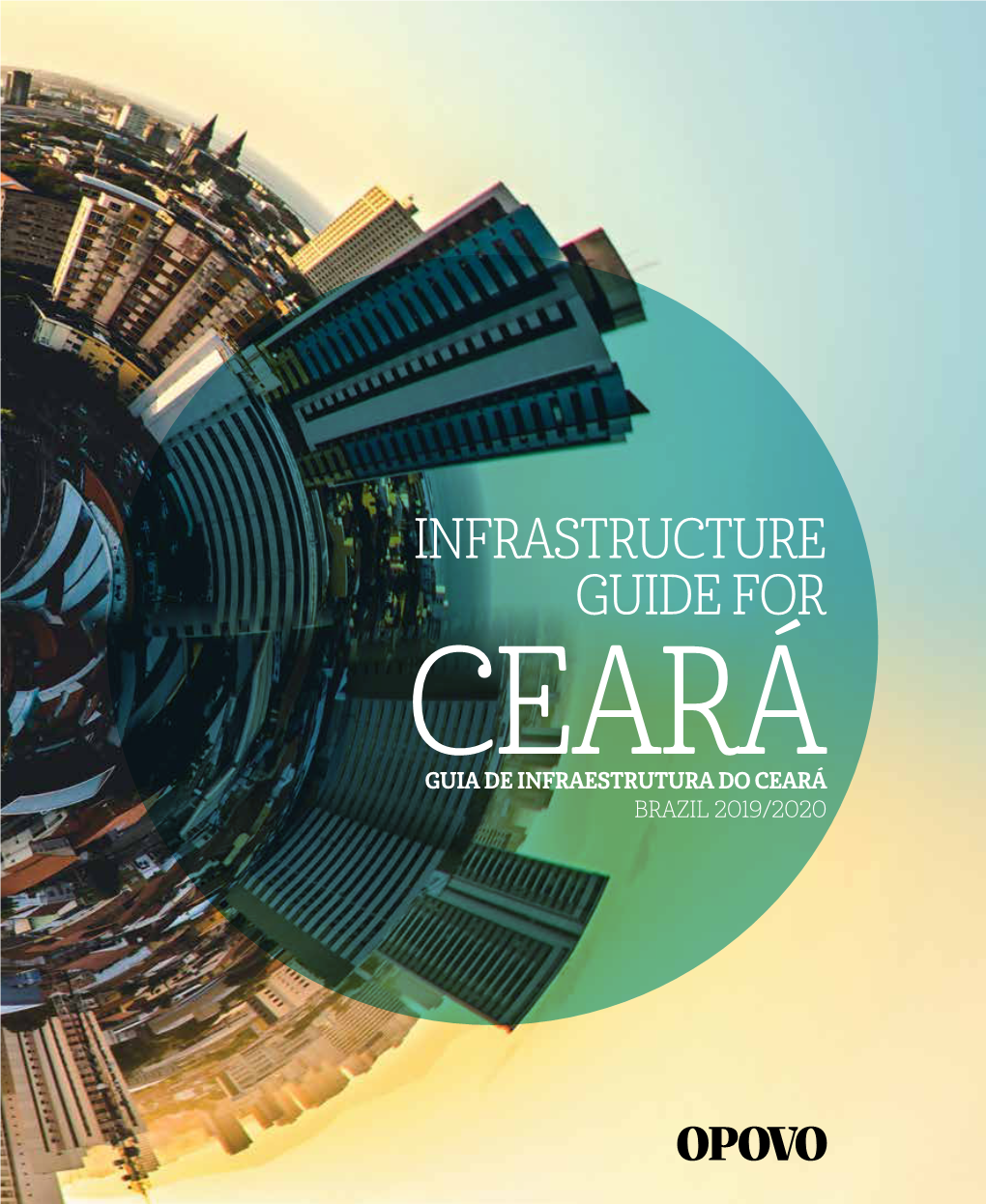 Infrastructure Guide for Ceará 2019/2020 2019/2020 Ceará Guide for Infrastructure TURISMO E PARA OS NEGÓCIOS 2019/2020 Ceará Guide for Infrastructure