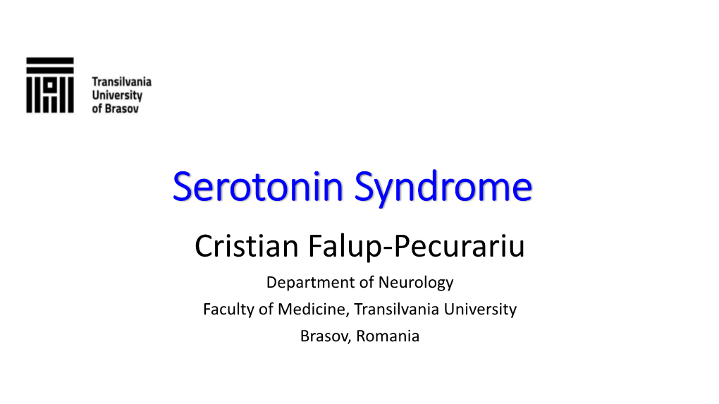 Serotonin Syndrome Cristian Falup-Pecurariu Department of Neurology Faculty of Medicine, Transilvania University Brasov, Romania Introduction