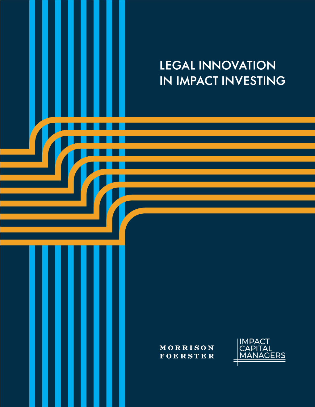 LEGAL INNOVATION in IMPACT INVESTING Thoughtful Legal Advice Is Core to Effective Investing for Any Impact Fund Manager