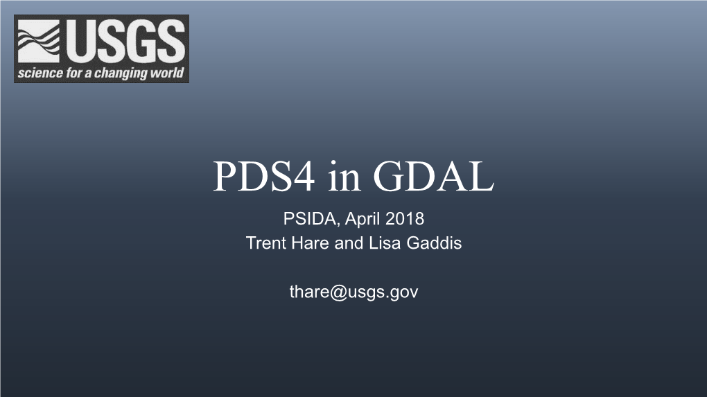 PDS4 in GDAL PSIDA, April 2018 Trent Hare and Lisa Gaddis