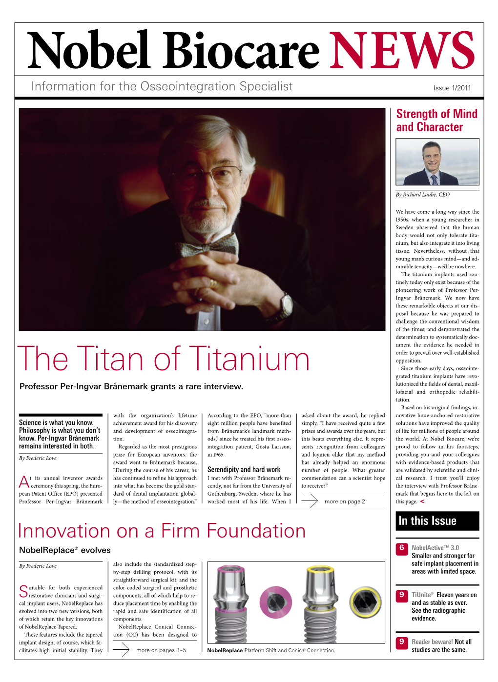The Titan of Titanium Since Those Early Days, Osseointe- Grated Titanium Implants Have Revo- Professor Per-Ingvar Brånemark Grants a Rare Interview