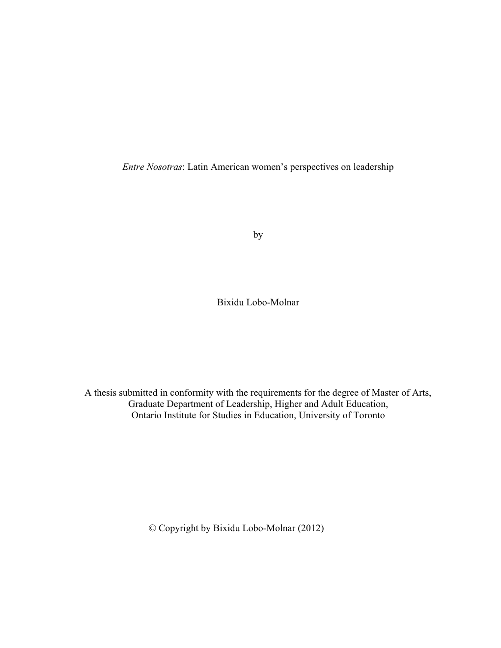 Entre Nosotras: Latin American Women's Perspectives on Leadership by Bixidu Lobo-Molnar a Thesis Submitted in Conformity With
