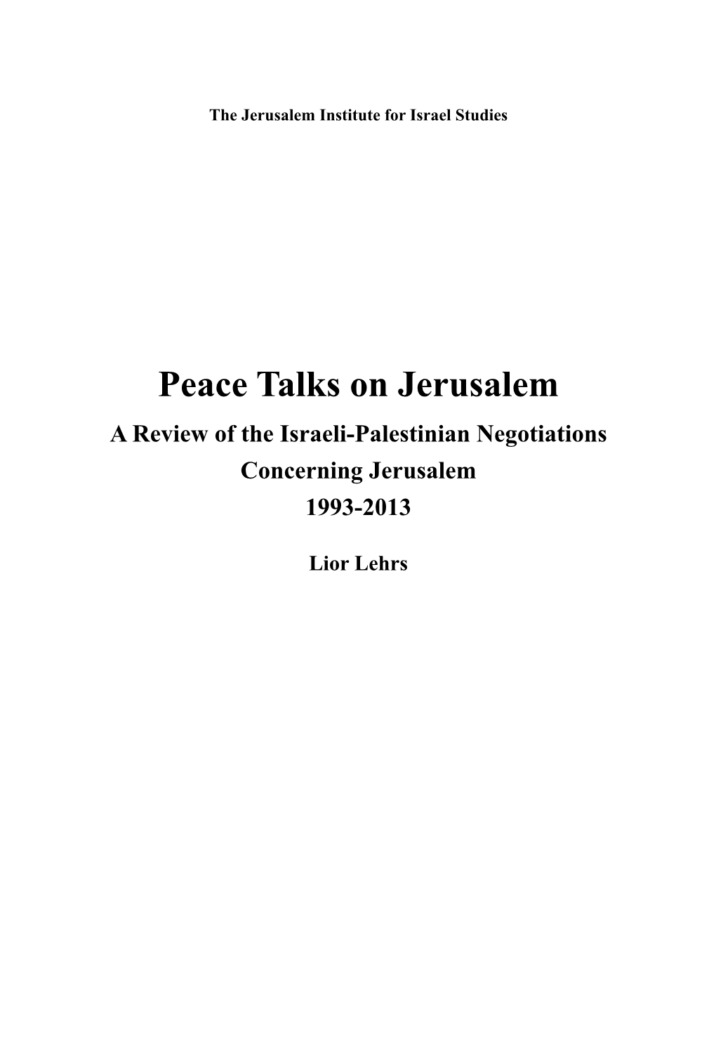 Peace Talks on Jerusalem a Review of the Israeli-Palestinian Negotiations Concerning Jerusalem 1993-2013