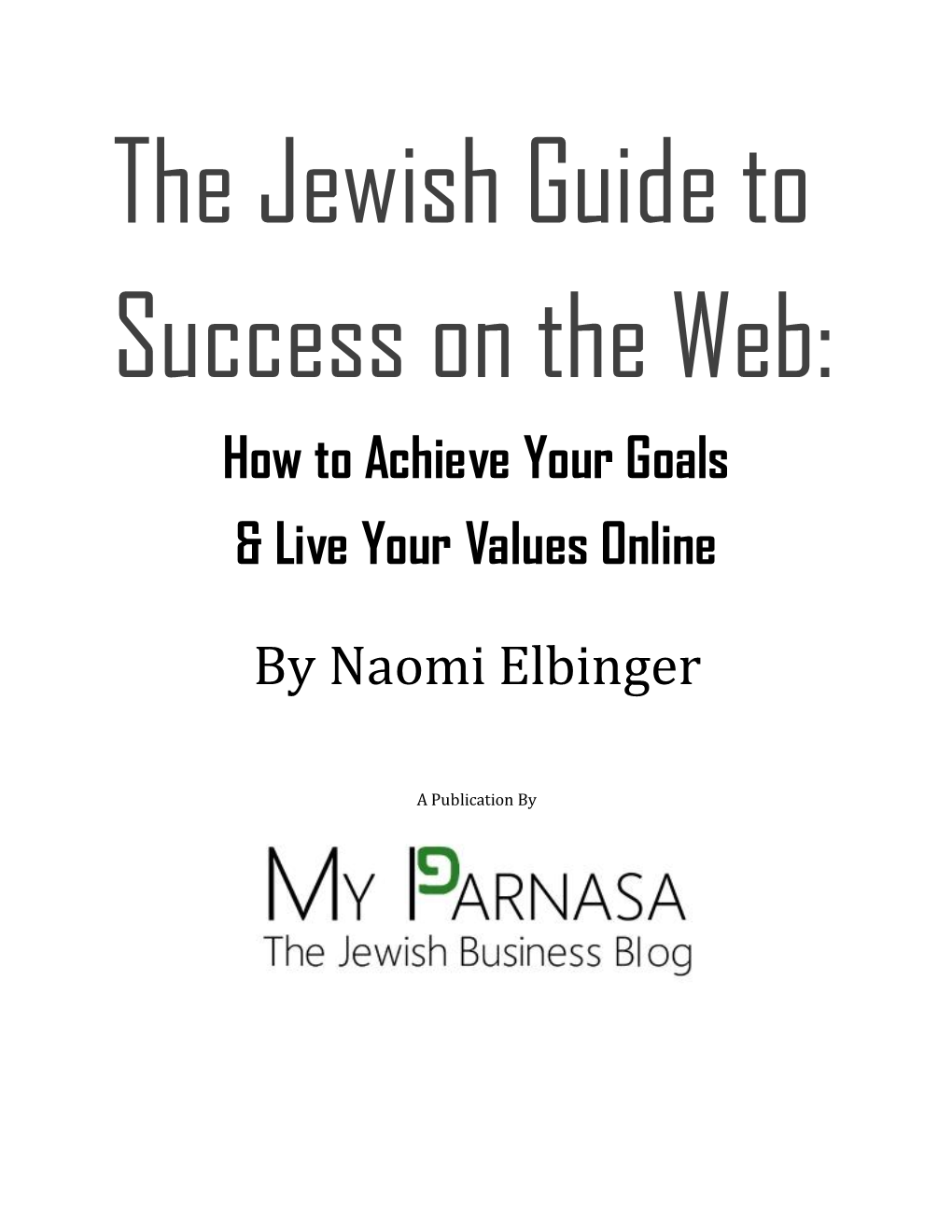 The Jewish Guide to Success on the Web: How to Achieve Your Goals & Live Your Values Online