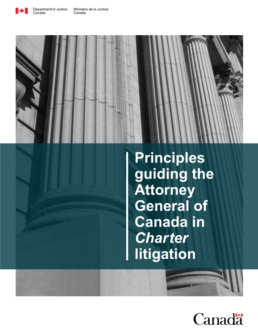 Principles Guiding the Attorney General of Canada in Charter Litigation Principles Guiding the Attorney General of Canada in Charter Litigation | 2