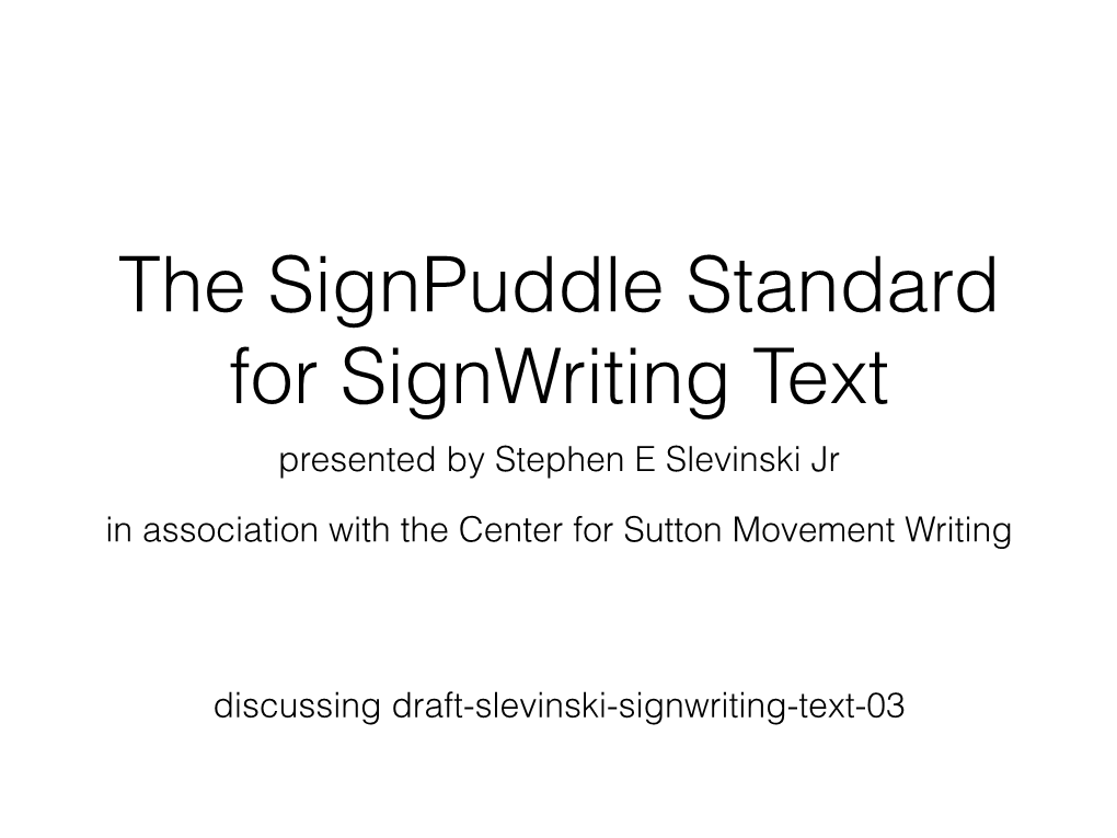 Signpuddle Standard for Signwriting Text Presented by Stephen E Slevinski Jr in Association with the Center for Sutton Movement Writing