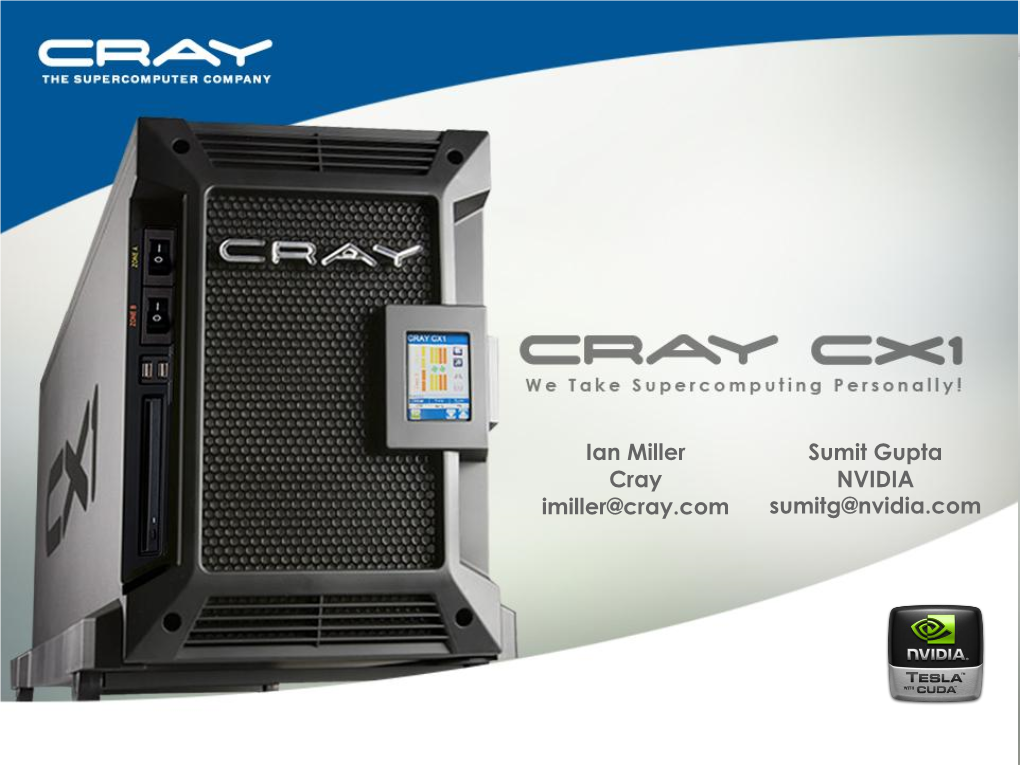 Sumit Gupta NVIDIA Sumitg@Nvidia.Com Ian Miller Cray