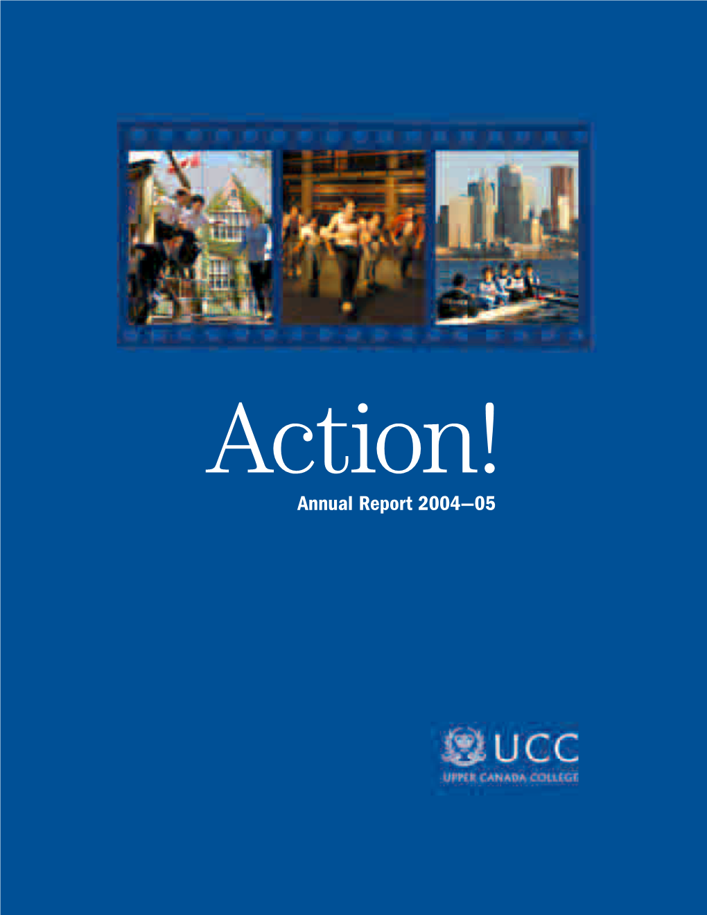 Annual Report 2004—05 Please Note: This Report Is a Statement of the Financial Health of Upper Canada College and the Foundations for the Period Ending June 30, 2005