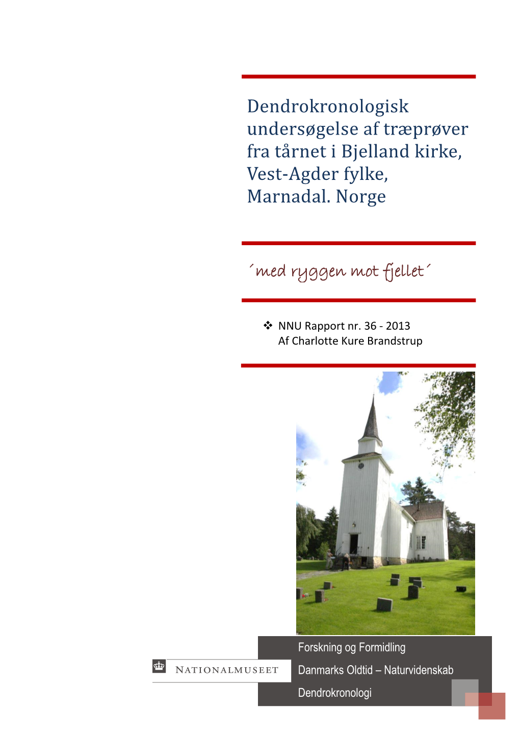 Dendrokronologisk Undersøgelse Af Træprøver Fra Tårnet I Bjelland Kirke, Vest-Agder Fylke, Marnadal