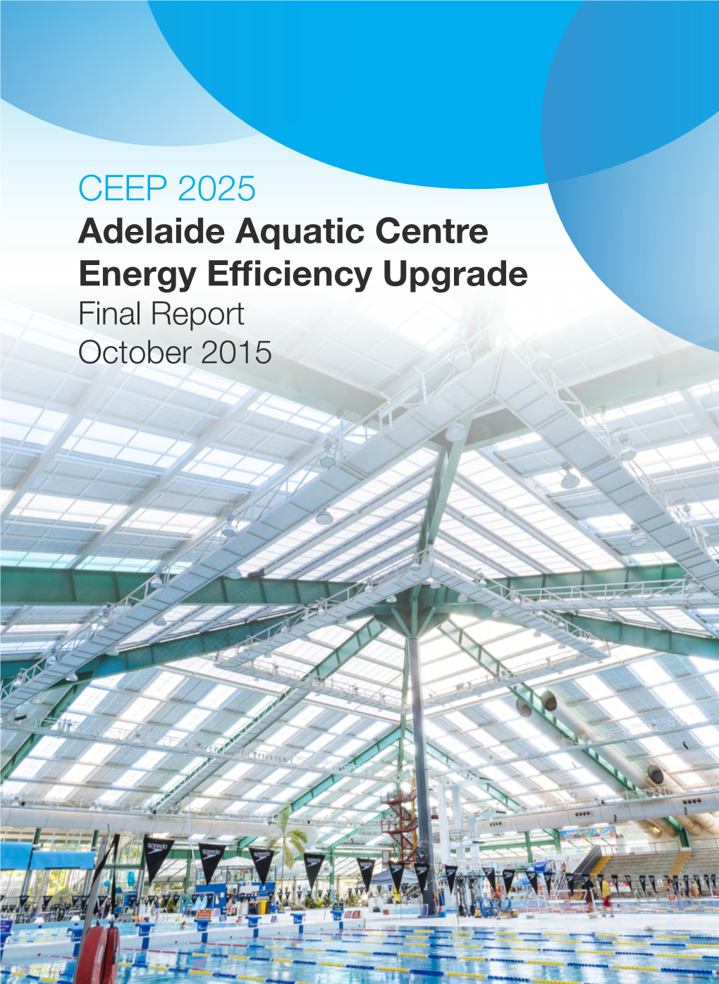 CEEP 2025 Adelaide Aquatic Centre Energy Efficiency Upgrade Final Report October 2015