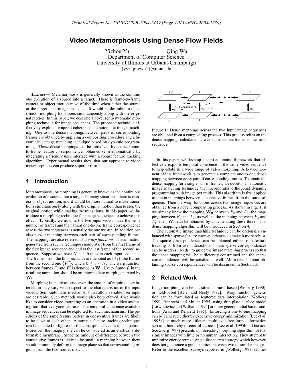 Video Metamorphosis Using Dense Flow Fields Yizhou Yu Qing Wu Department of Computer Science University of Illinois at Urbana-Champaign Yyz,Qingwu1 @Uiuc.Edu { }