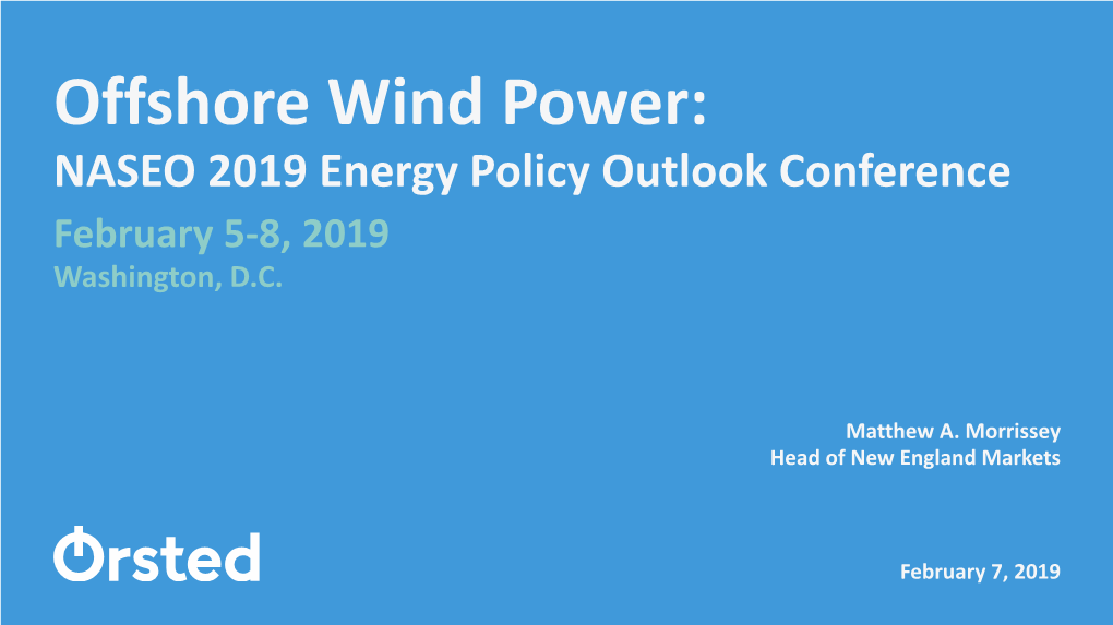 Offshore Wind Power: NASEO 2019 Energy Policy Outlook Conference February 5-8, 2019 Washington, D.C
