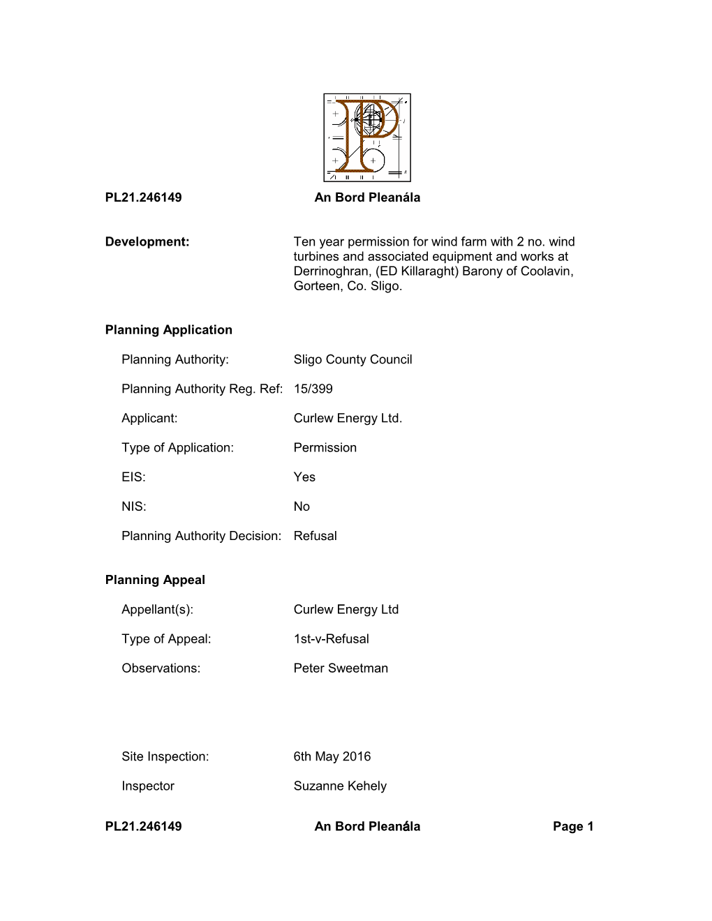 Ten Year Permission for Wind Farm with 2 No. Wind Turbines and Associated Equipment and Works at Derrinoghran, (ED Killaraght) Barony of Coolavin, Gorteen, Co