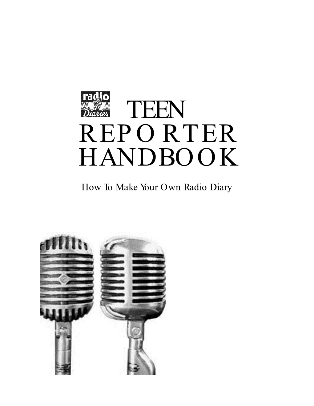 TEEN REPORTER HANDBOOK How to Make Your Own Radio Diary