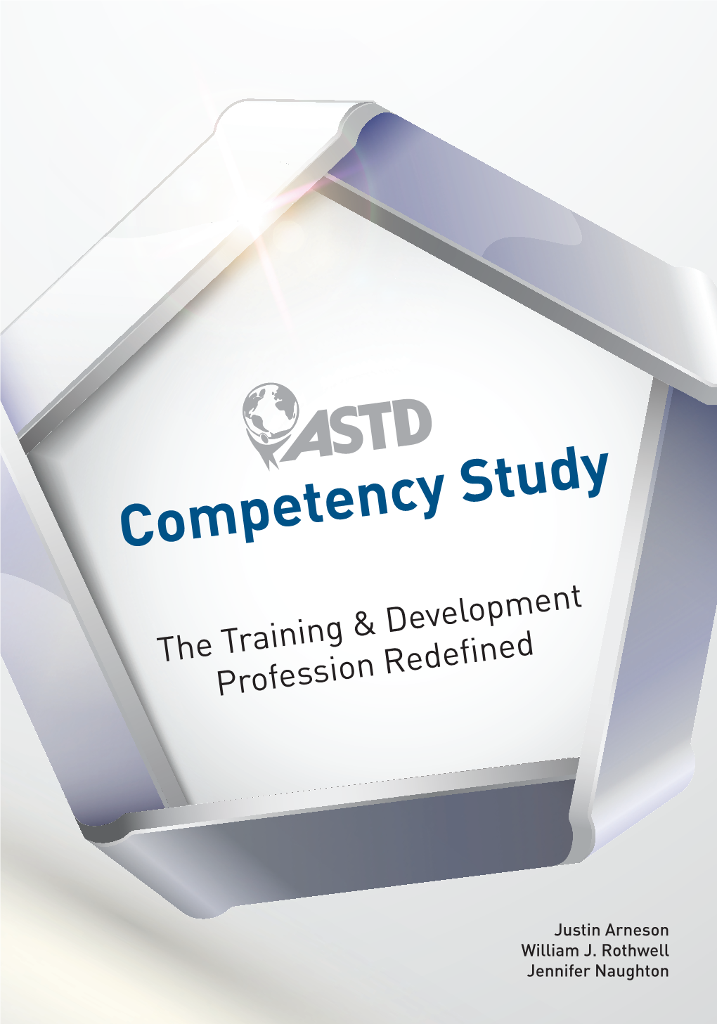 Competency Study the ASTD Competency Study Is Your Essential Guide for Understanding and Using the ASTD Competency Model