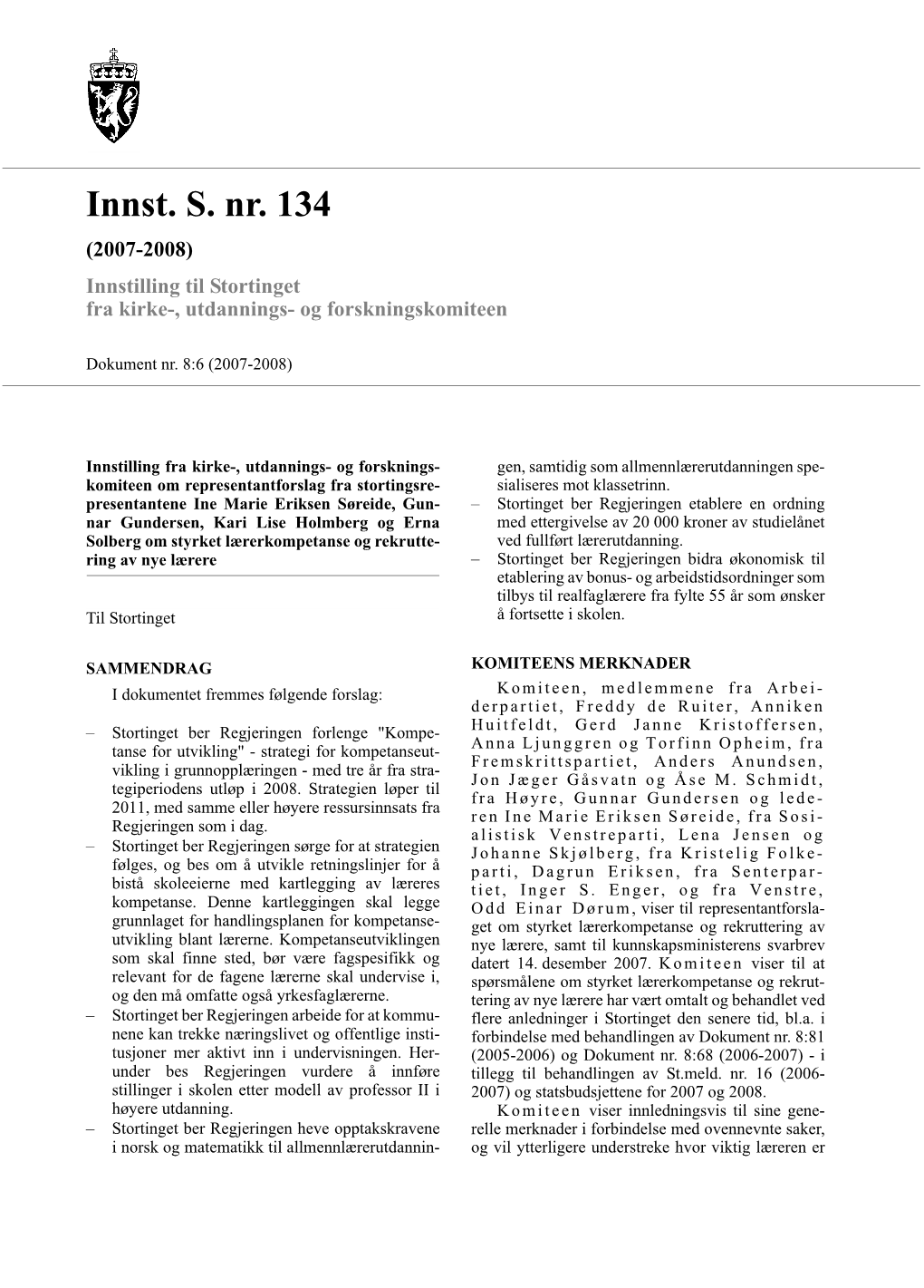 Innst. S. Nr. 134 (2007-2008) Innstilling Til Stortinget Fra Kirke-, Utdannings- Og Forskningskomiteen