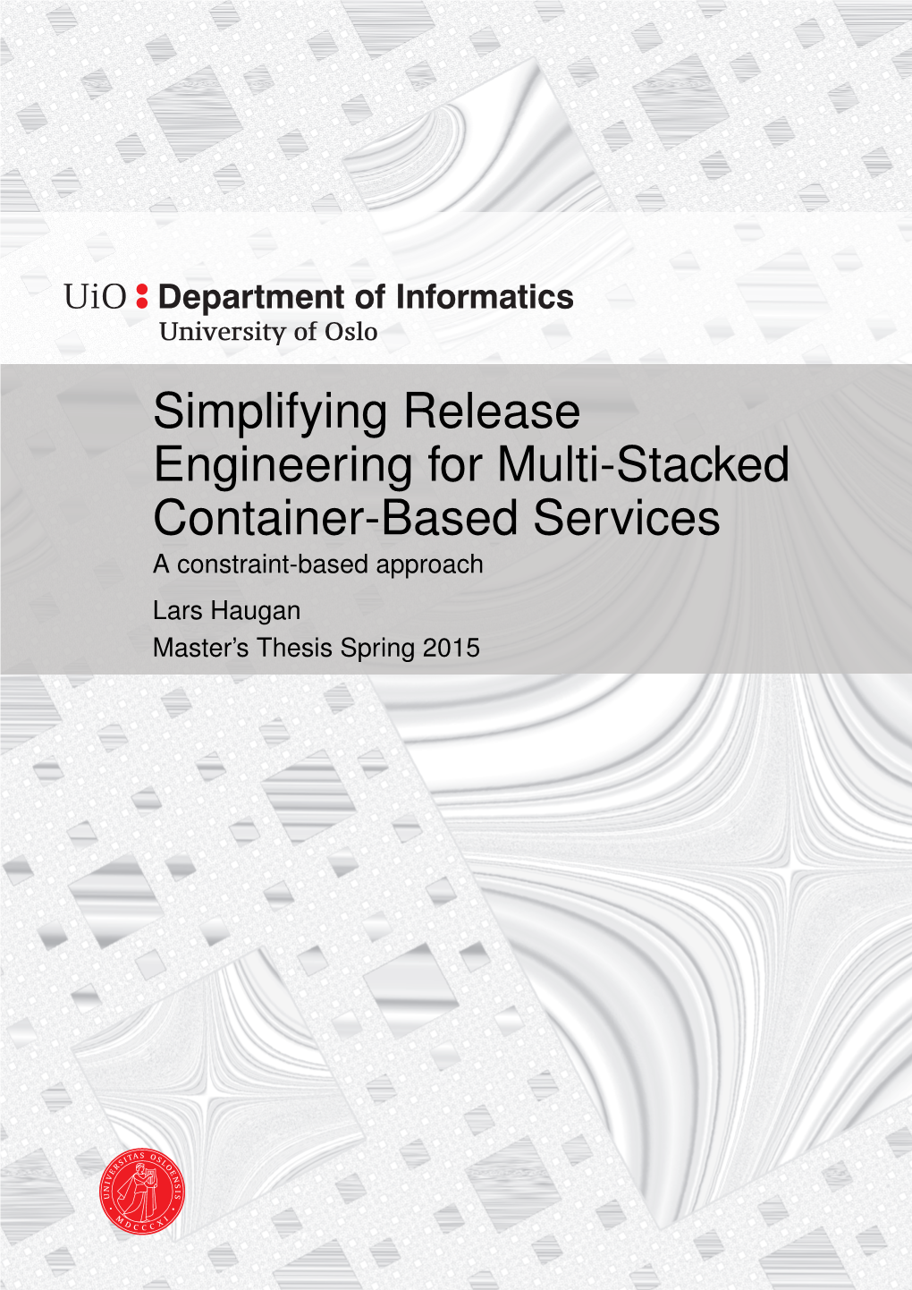 Simplifying Release Engineering for Multi-Stacked Container-Based Services a Constraint-Based Approach Lars Haugan Master’S Thesis Spring 2015