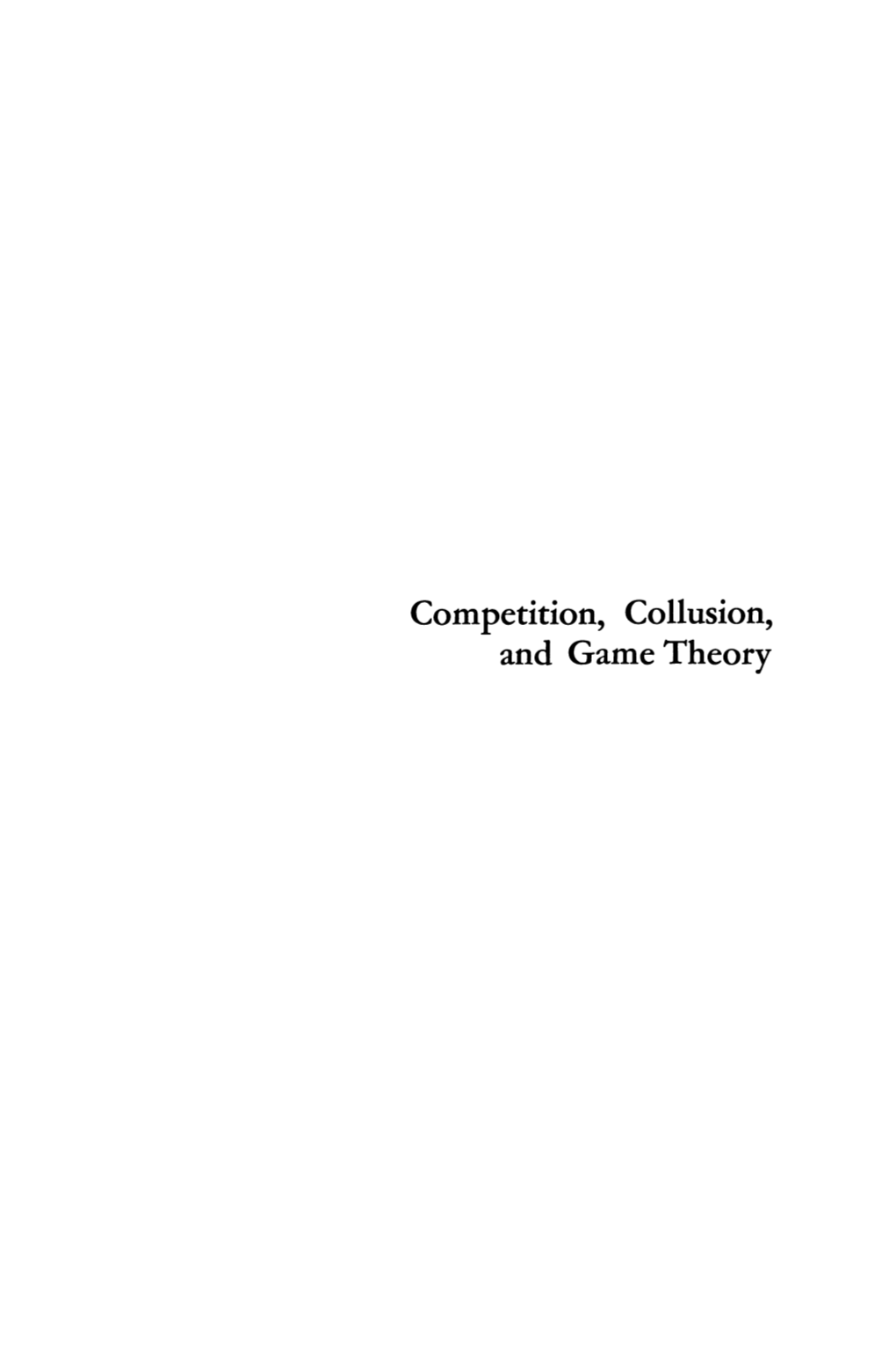 Competition, Collusion, and Game Theory ALDINE TREATISES in MODERN ECONOMICS Edited by Harry G