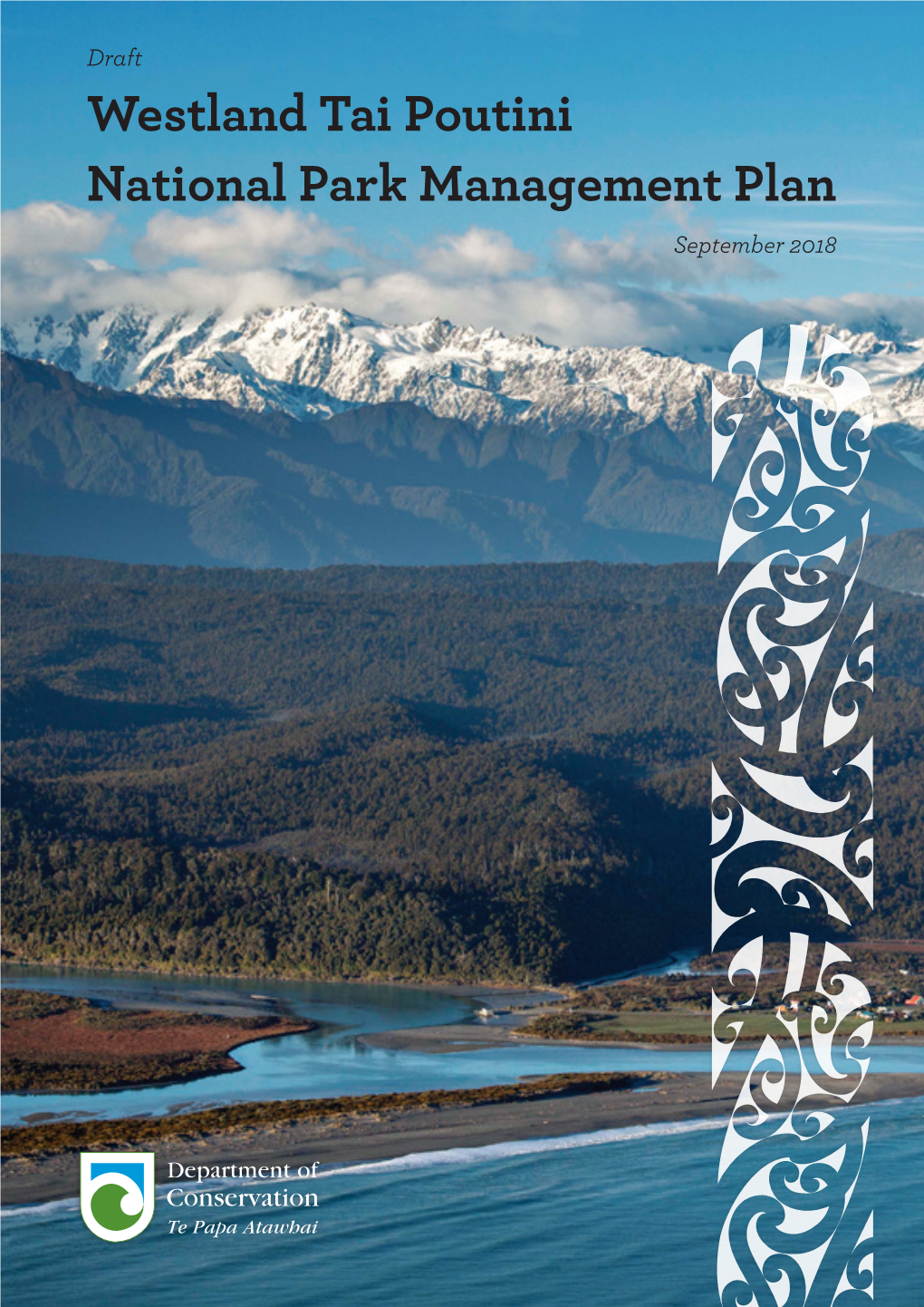 Draft Westland Tai Poutini National Park Management Plan September 2018 Cover Image: Ōkārito Lagoon Photographer: Andris Apse