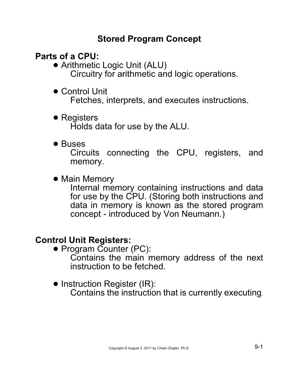 Stored Program Concept Parts of a CPU: ! Arithmetic Logic Unit (ALU) Circuitry for Arithmetic and Logic Operations