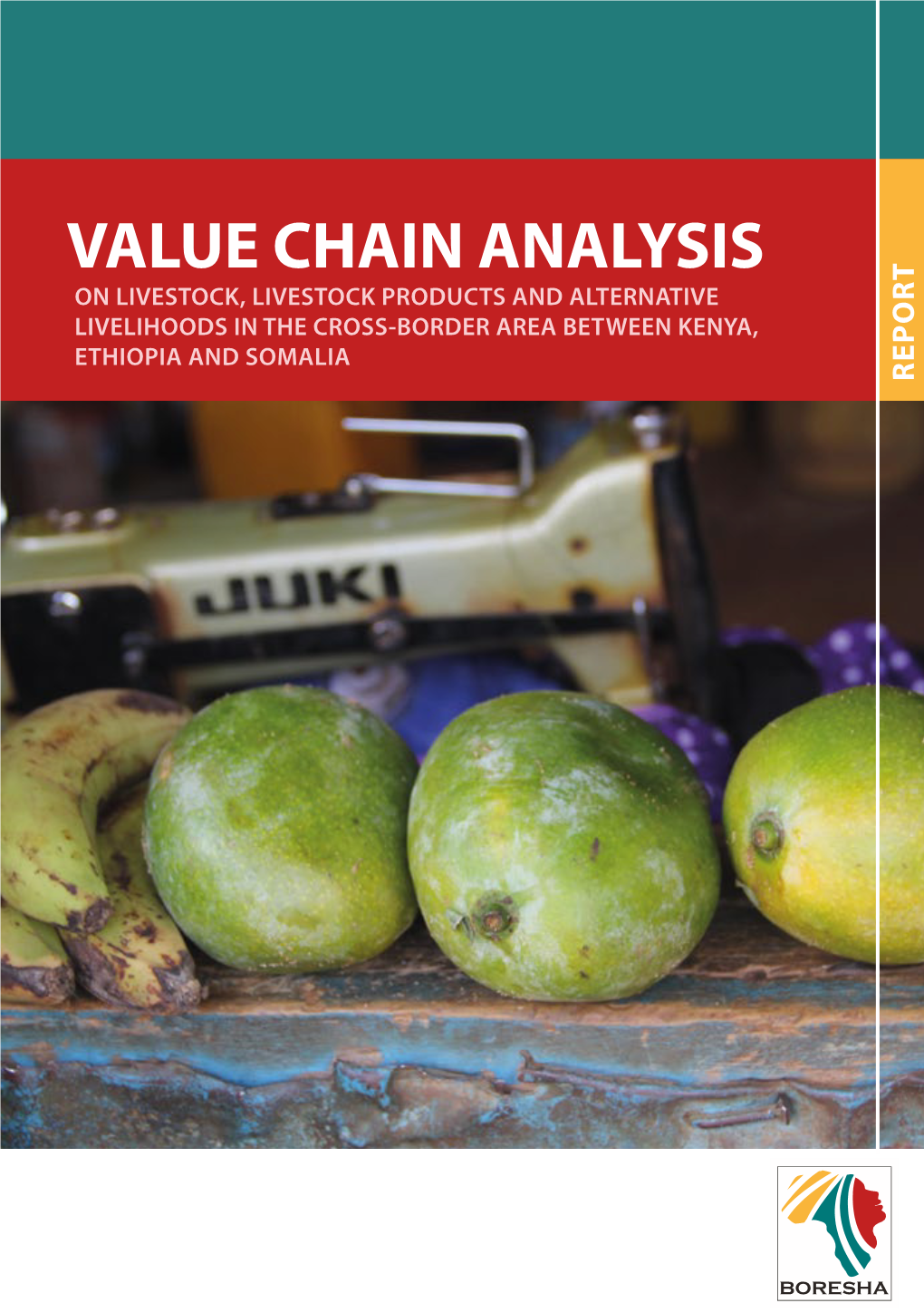 Value Chain Analysis on Livestock, Livestock Products and Alternative Livelihoods in the Cross-Border Area Between Kenya, Ethiopia and Somalia Report