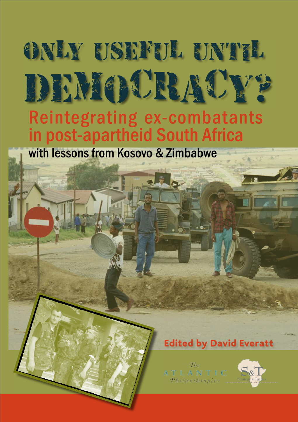 Only Useful Until Democracy? Reintegrating Ex-Combatants in Post-Apartheid South Africa with Lessons from Kosovo & Zimbabwe