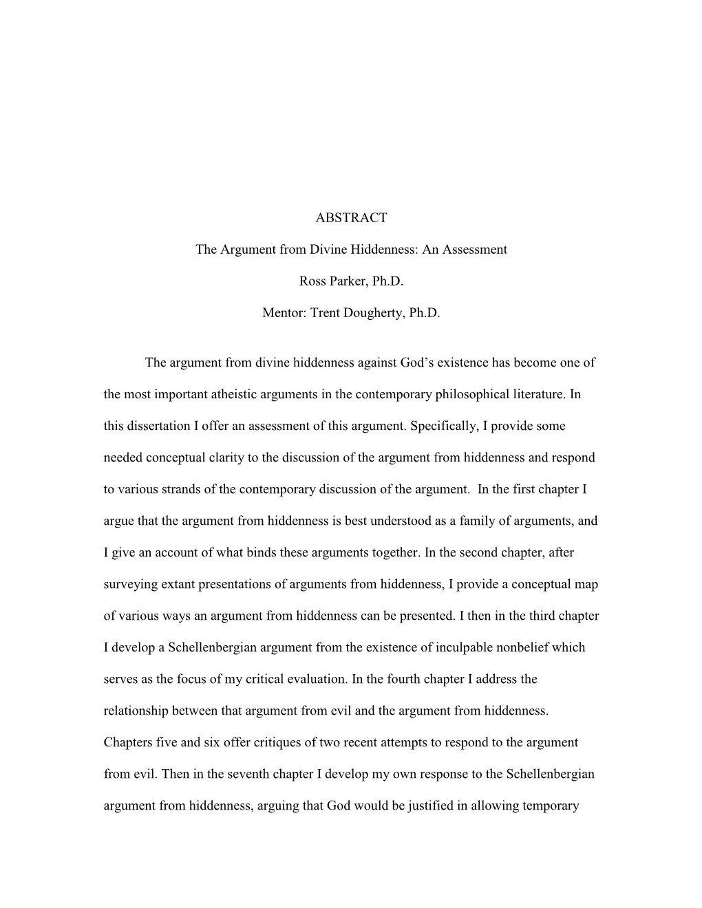 ABSTRACT the Argument from Divine Hiddenness: an Assessment Ross Parker, Ph.D. Mentor: Trent Dougherty, Ph.D. the Argument From