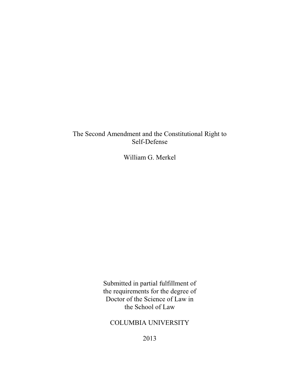 The Second Amendment and the Constitutional Right to Self-Defense William G. Merkel Submitted in Partial Fulfillment of the Requ