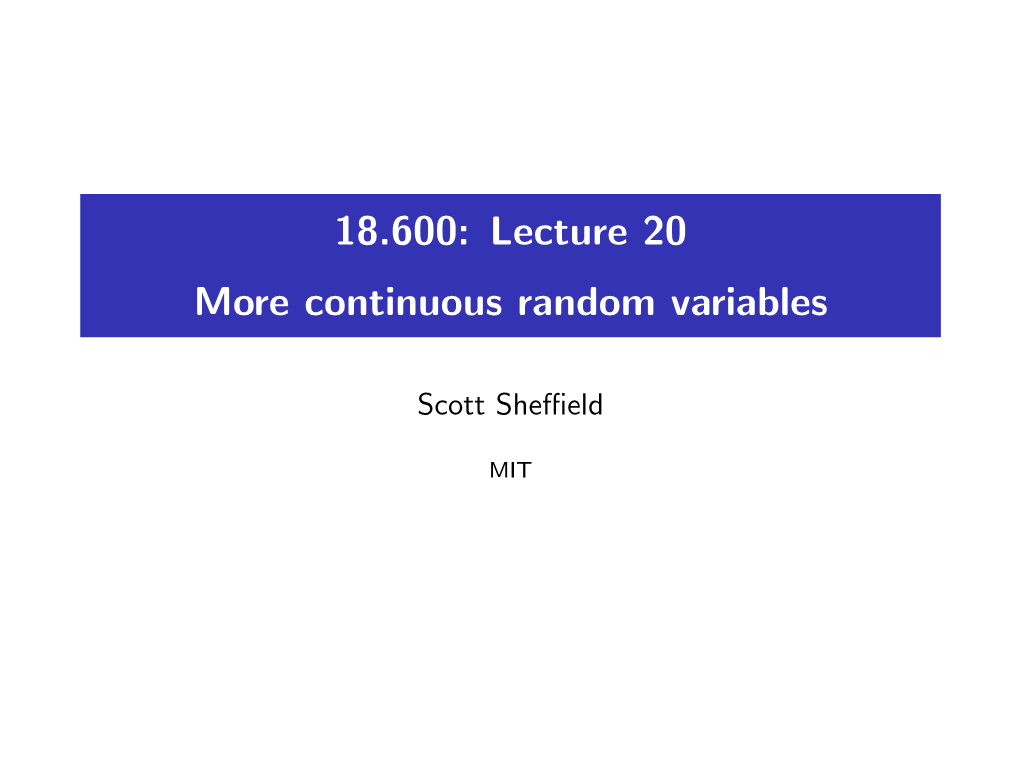 Lecture 20 More Continuous Random Variables