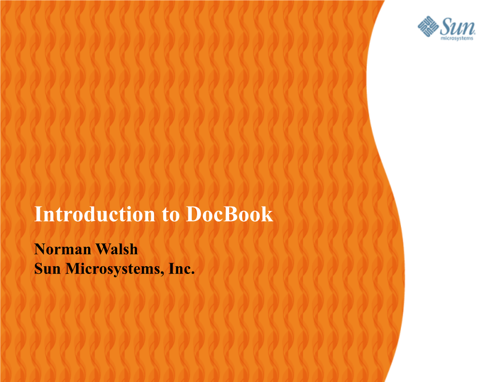 Introduction to Docbook Norman Walsh Sun Microsystems, Inc