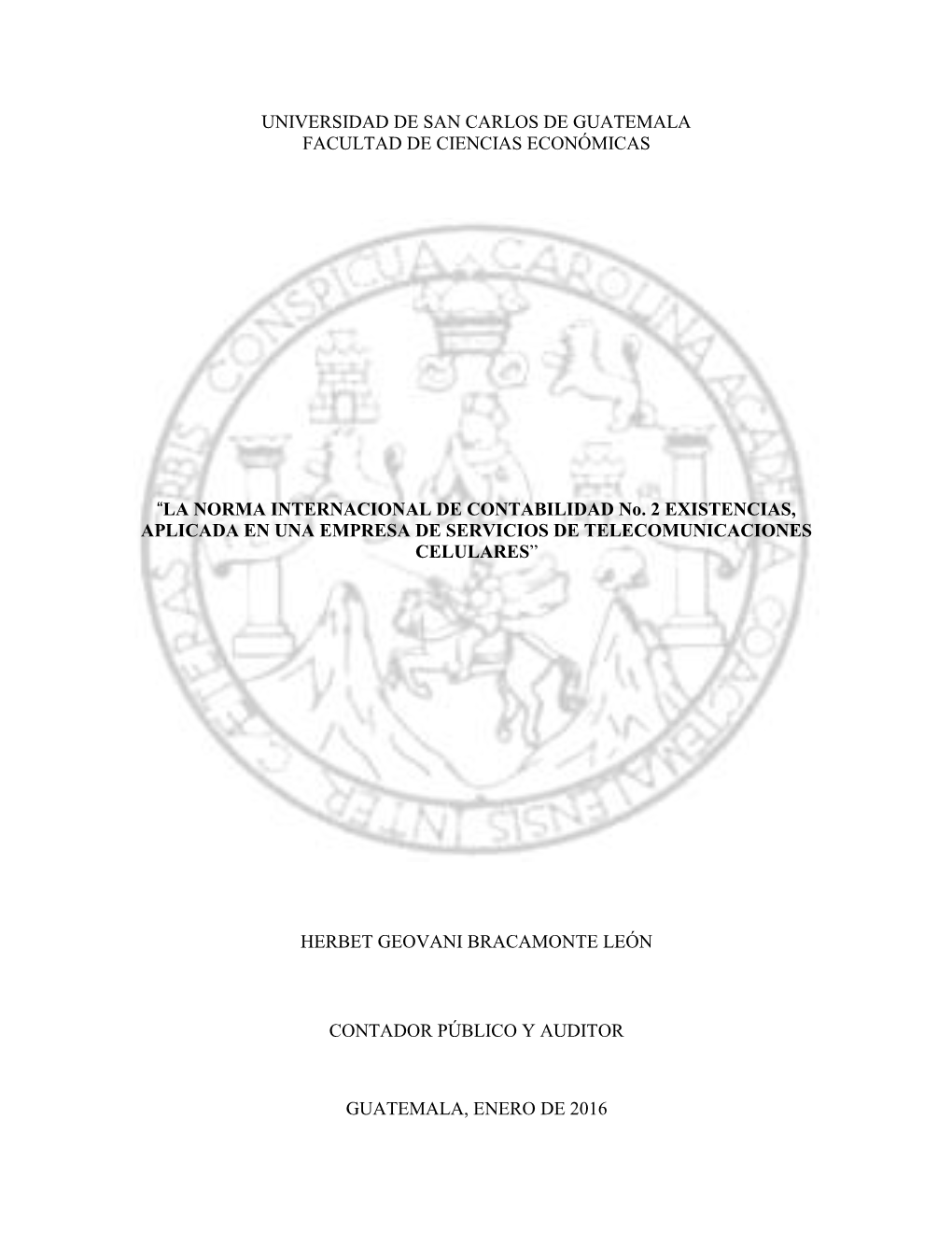 UNIVERSIDAD DE SAN CARLOS DE GUATEMALA FACULTAD DE CIENCIAS ECONÓMICAS “LA NORMA INTERNACIONAL DE CONTABILIDAD No. 2 EXISTENC