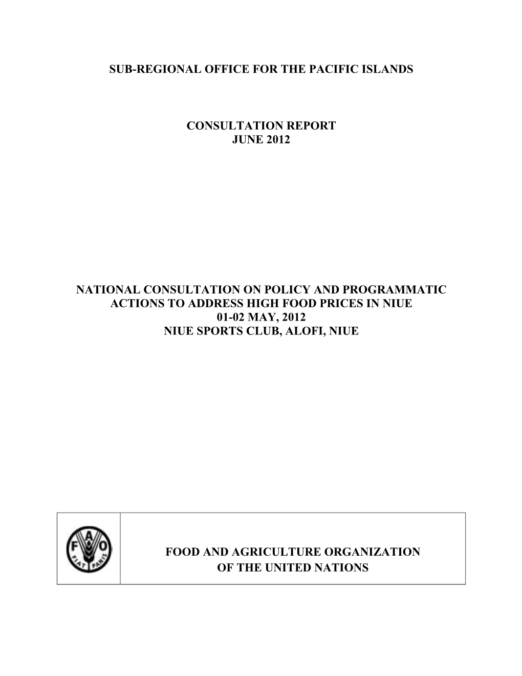 National Consultation on Policy and Programmatic Actions to Address High Food Prices in Niue 01-02 May, 2012 Niue Sports Club, Alofi, Niue