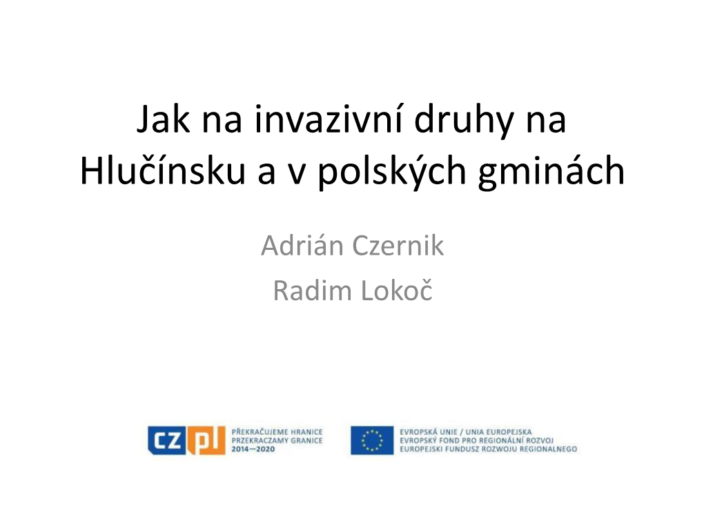 Jak Na Invazivní Druhy Na Hlučínsku a V Polských Gminách